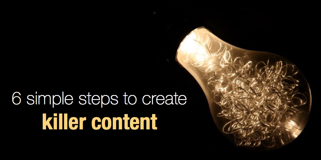 6 simple steps to create killer content