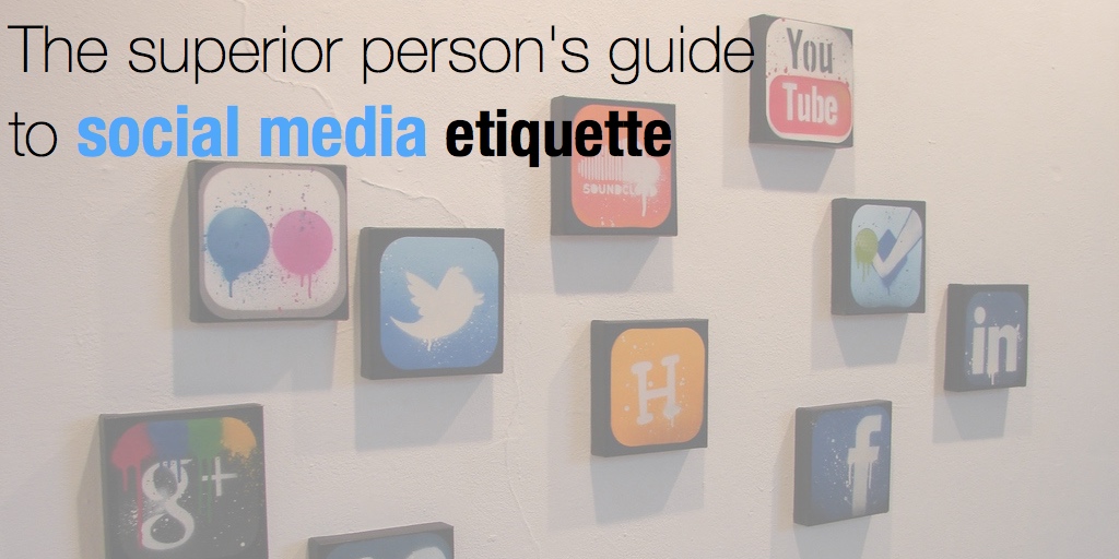 The superior person's guide to social media etiquette