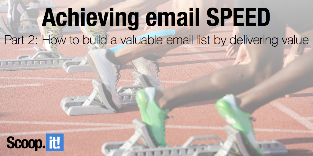 achieving email SPEED - part 2 - How to build a valuable email list by delivering value