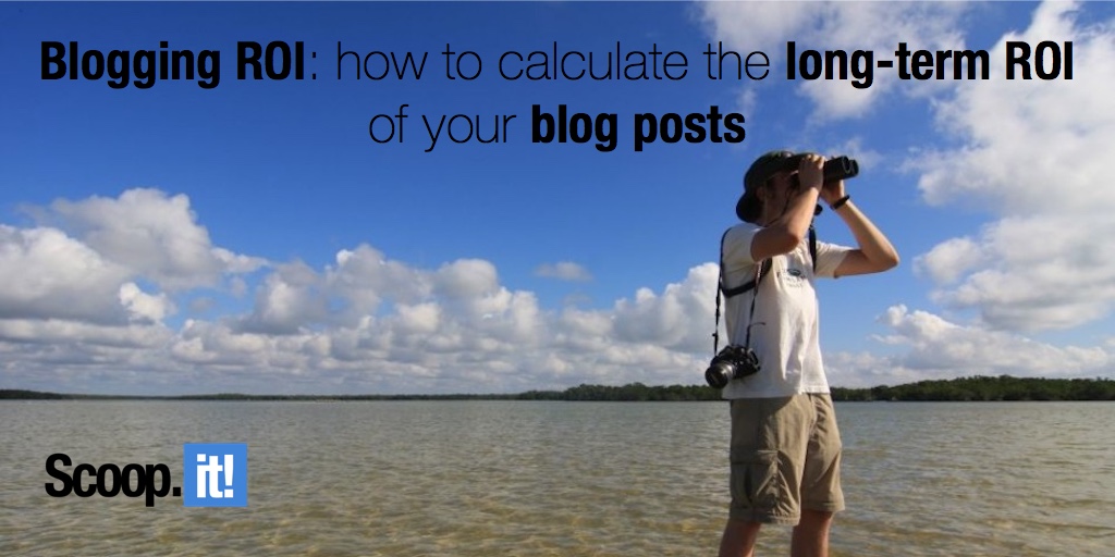 Blogging ROI how to calculate the long-term ROI of your blog posts