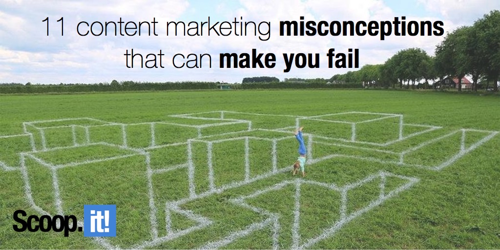 11 content marketing misconceptions that can make you fail