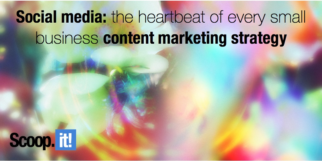 social media the heartbeat of every small business content marketing strategy