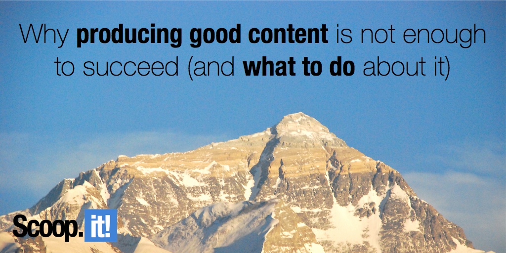 why producing good content is not enough to succeed