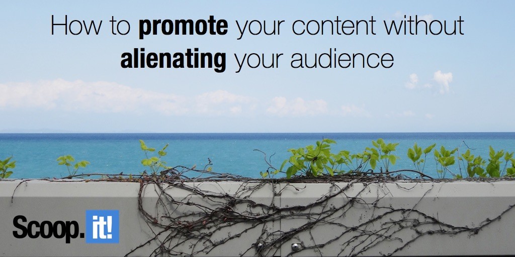 how to promote your content without alienating your audience