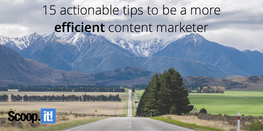 15 actionable tips to be a more efficient content marketer