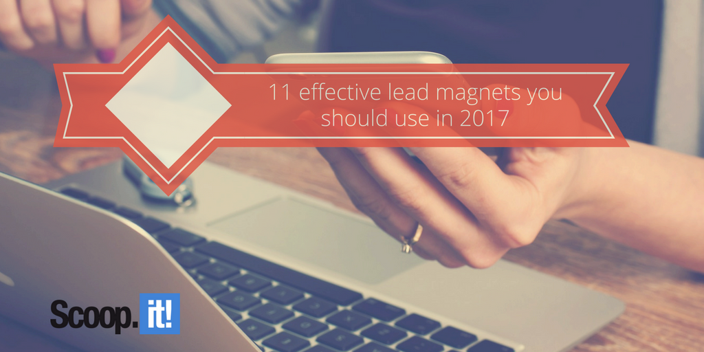 11-lead-magnets-you-should-use-in-2017-junto-scoop-it-final