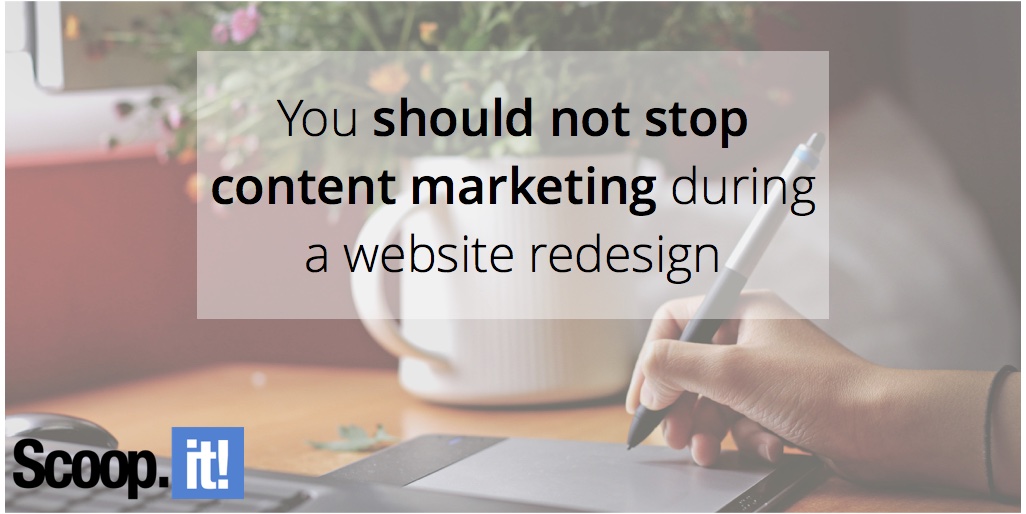 you-should-not-stop-content-marketing-during-a-website-redesign-scoop-it-final
