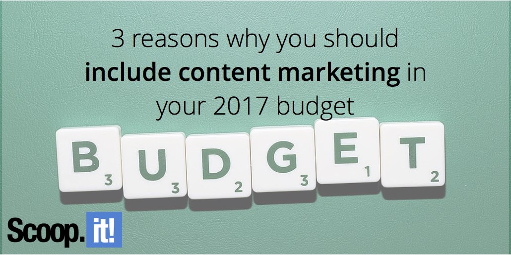 3-reasons-why-you-should-include-content-marketing-in-your-2017-budget-scoop-it-final