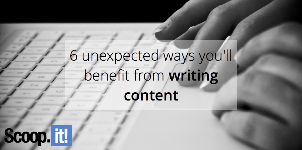 6-unexpected-ways-you-will-benefit-from-writing-content-scoop-it-final