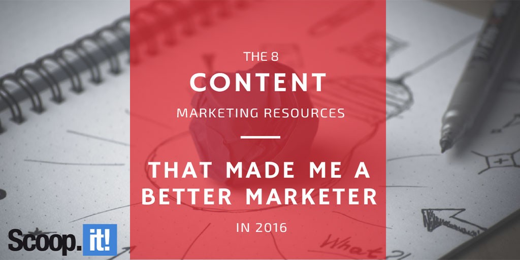 the-8-content-marketing-resources-that-made-me-a-better-marketer-scoop-it-final