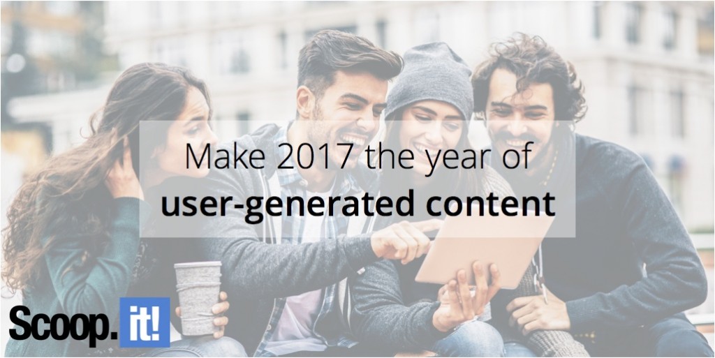 make-2017-the-year-of-user-generated-content-scoop-it-final
