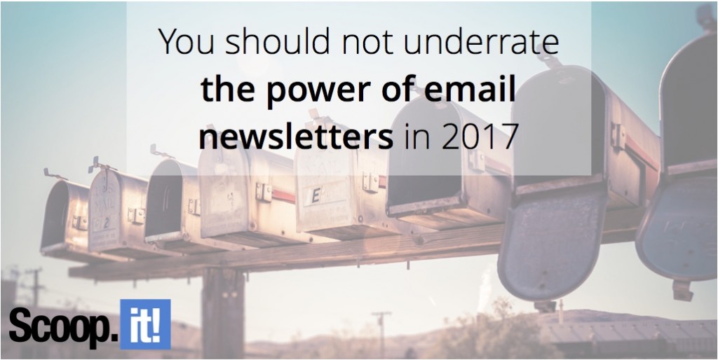 you-should-not-underrate-the-power-of-email-newsletters-in-2017-scoop-it-final