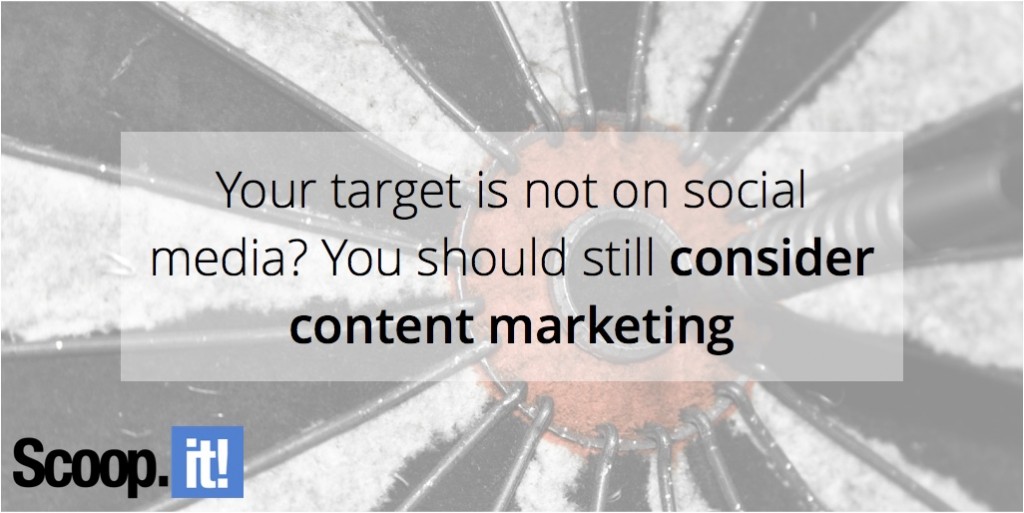 your-target-is-not-on-social-media-you-should-still-consider-content-marketing-scoop-it-final