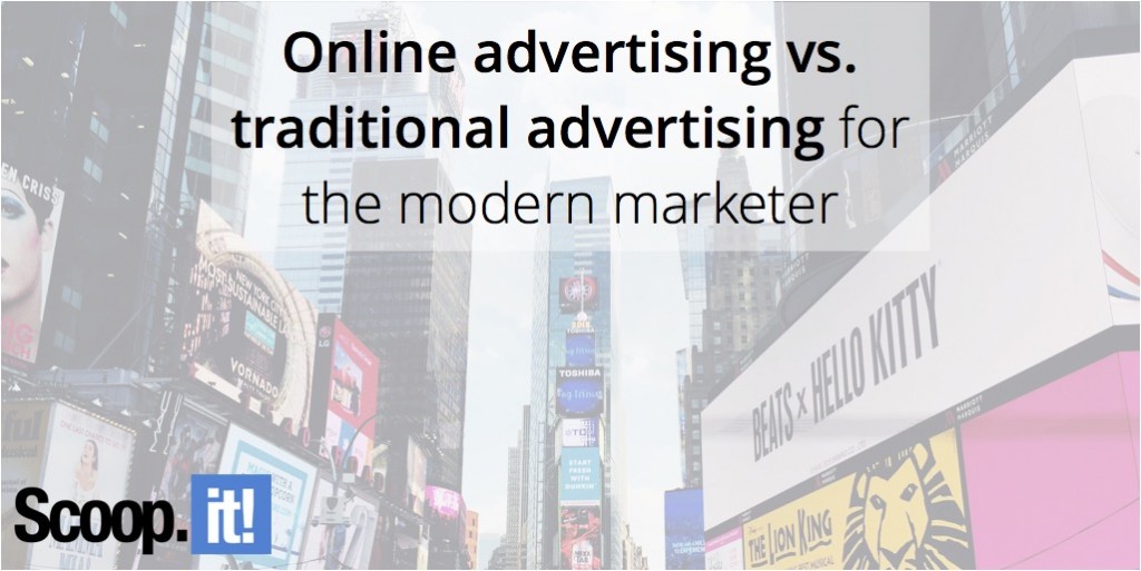 Online-advertising-vs-traditional-advertising-for-the-modern-marketer-scoop-it-final