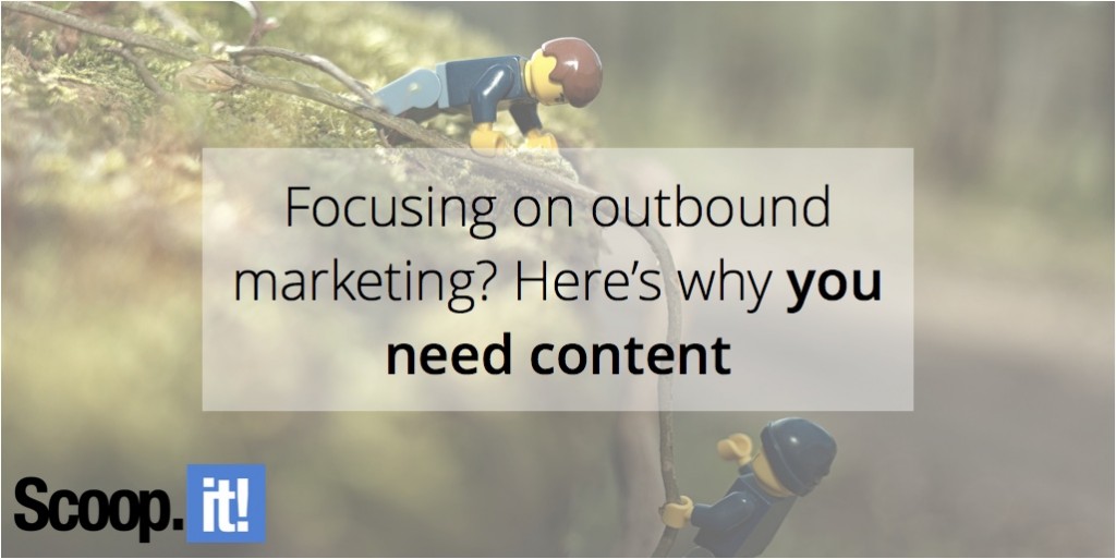 focused-on-outbound-marketing-here-is-why-you-need-content-scoop-it-final