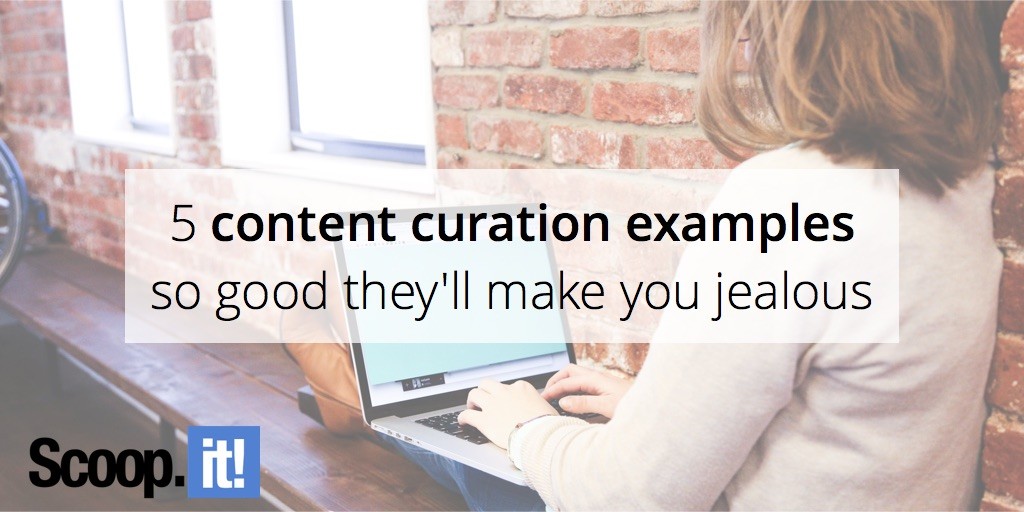 5-content-curation-example-so-good-they-will-make-you-jealous