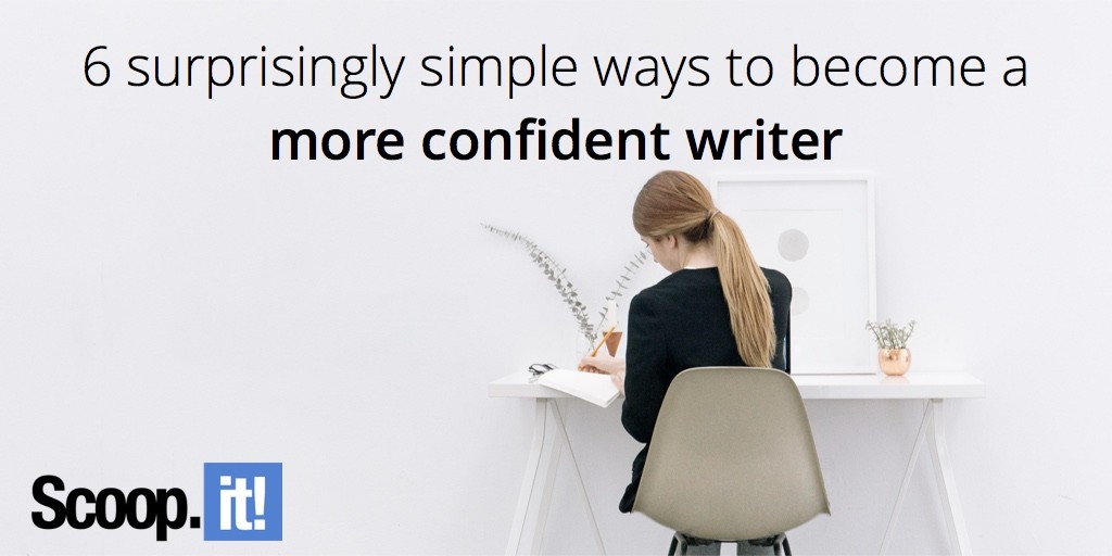 6-surprisingly-simple-ways-to-become-a-more-confident-writer-scoop-it-final