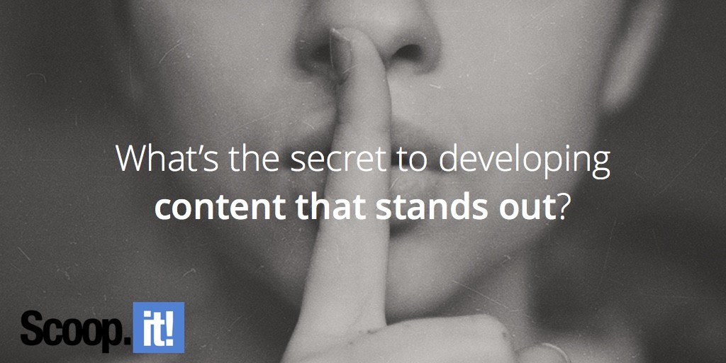 what-is-the-secret-to-developing-content-that-stands-out-scoop-it-final