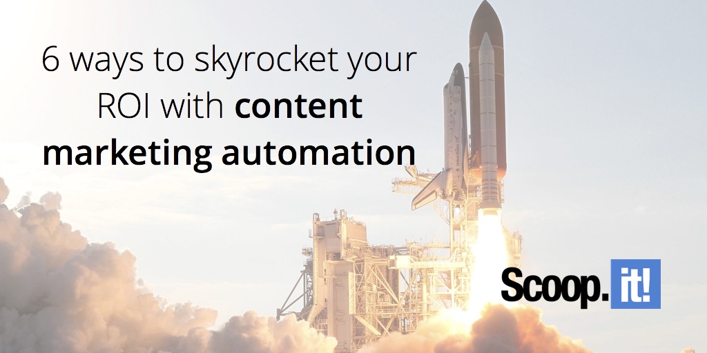 6-ways-to-skyrocket-your-ROI-with-content-marketing-automation-scoop-it-final