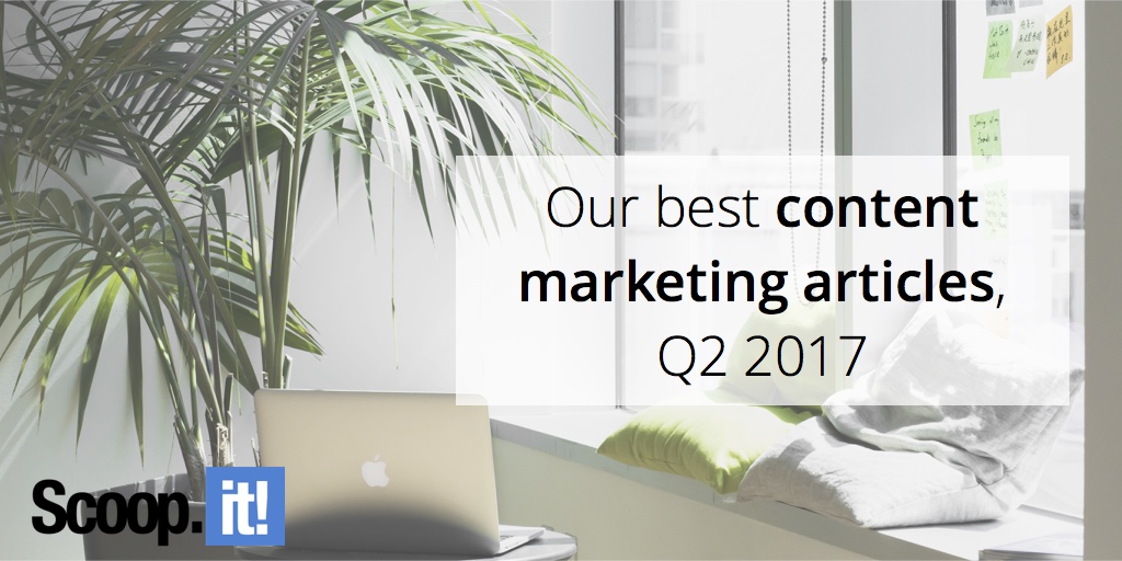 our-best-content-marketing-articles-q2-2017-scoop-it-final