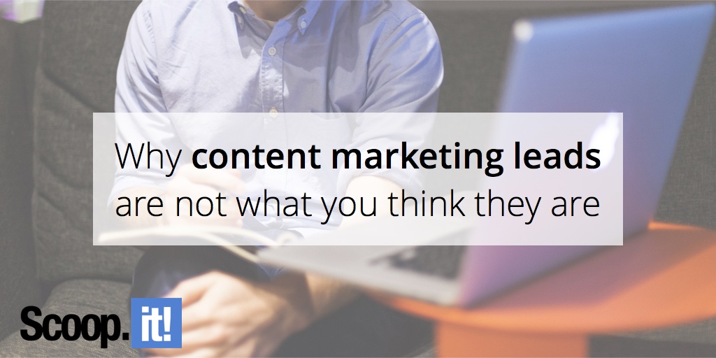 why-content-marketing-leads-are-not-what-you-think-they-are-scoop-it-final