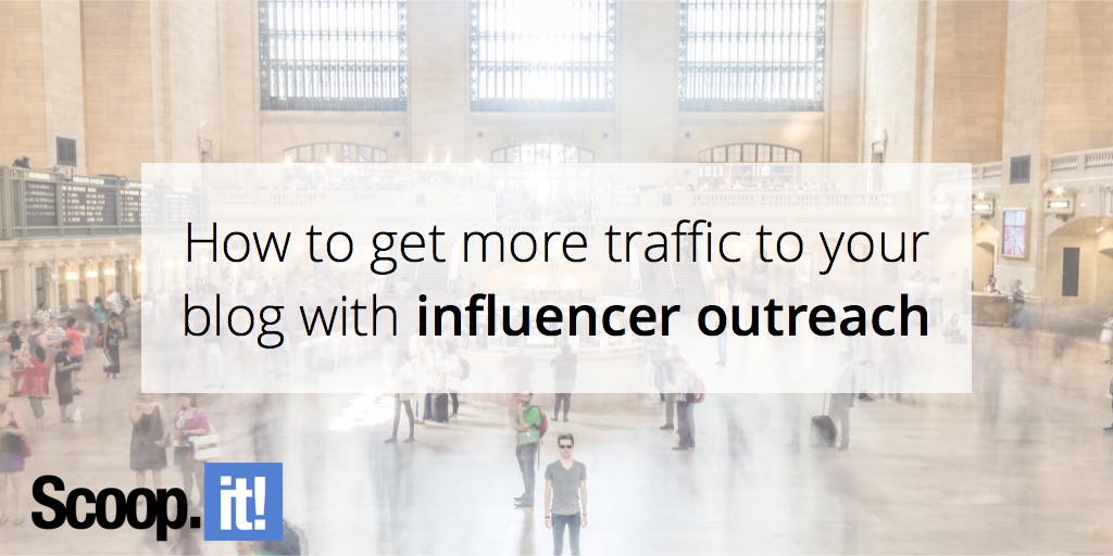 How-to-get-more-traffic-to-your-blog-with-influencer-outreach-scoop-it-final