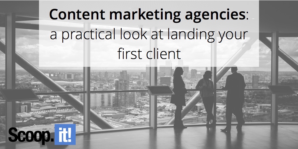 content-marketing-agencies-a-practical-look-at-landing-your-first-client-scoop-it-final