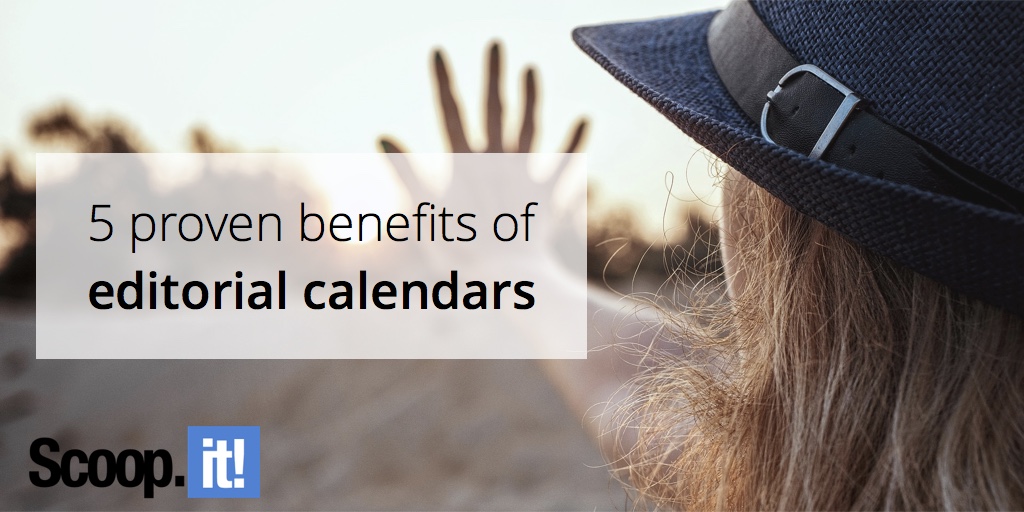 5-proven-benefits-of-editorial-calendars-scoop-it-final