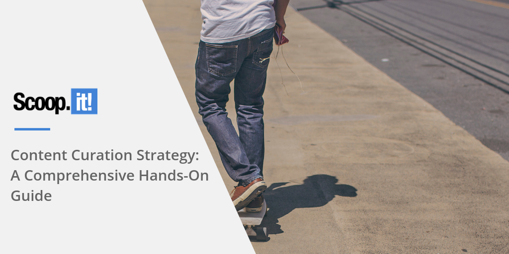 Content Curation Strategy: A Comprehensive Hands-On Guide