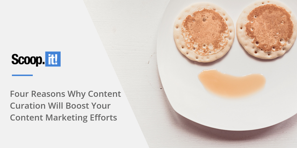 Four Reasons Why Content Curation Will Boost Your Content Marketing Efforts