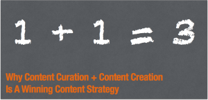 Why Content Curation + Content Creation Is A Winning Content Strategy