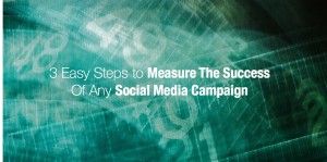 3 Easy Steps to Measure The Success Of Any Social Media Campaign