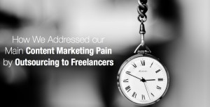 How We Addressed our Main Content Marketing Pain by Outsourcing to Freelancers copy