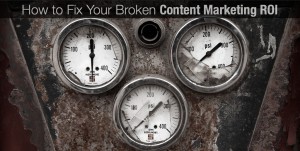 How to Fix Your Broken Content Marketing ROI