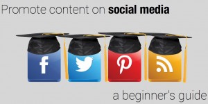 promote content on social media - a beginner guide