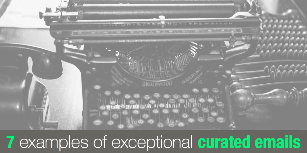 7 examples of exceptional curated emails