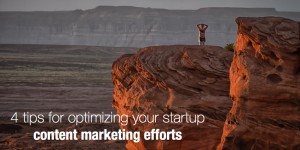 4 tips for optimizing your startup content marketing efforts