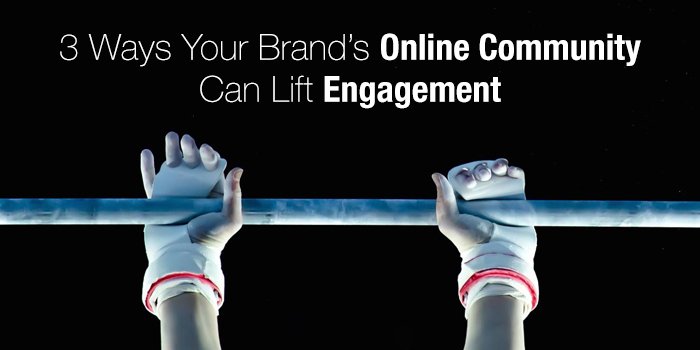 3 Ways Your Brand’s Online Community Can Lift Engagement