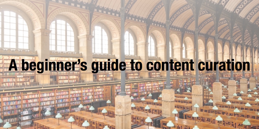 A beginner’s guide to content curation