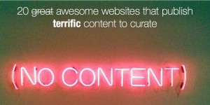 20 websites that publish terrific content to curate