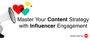 Master your Content Strategy with influencer engagement