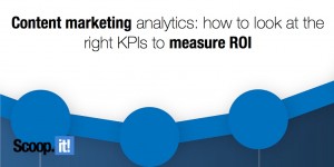 Content marketing analytics- how to look at the right KPIs to measure ROI