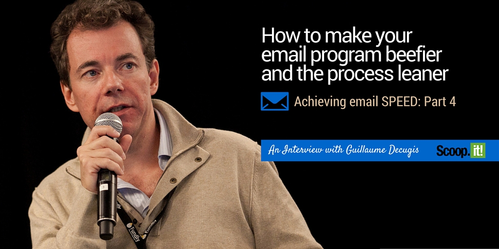 How to make your email marketing program beefier and the process leaner - SPEED Email, Part 4