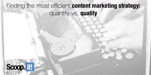 Finding the most efficient content marketing strategy- quantity vs. quality