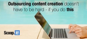 Outsourcing content creation doesn't have to be hard if you do this