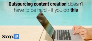outsourcing content creation doesn't have to be hard if you do this