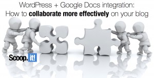How to collaborate more effectively on your blog with WordPress Google Docs integration