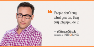 People don't buy what you do they buy why you do it Simon Sinek