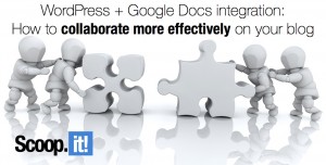how to collaborate more effectively on your blog wordpress and google docs integration
