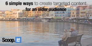 6 simple ways to create targeted content for older audience